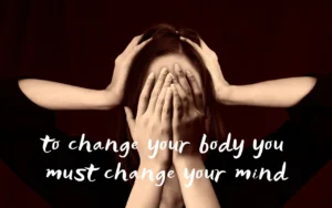 Meme - to change your body, you must change your mind